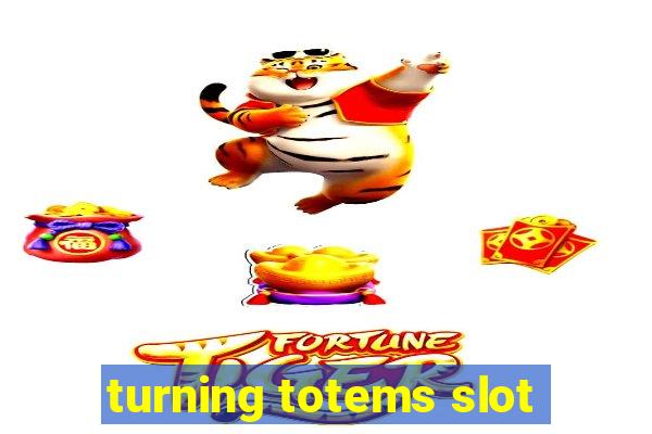 turning totems slot