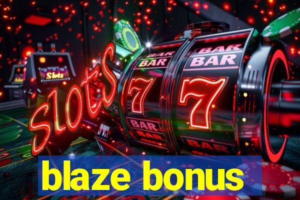 blaze bonus