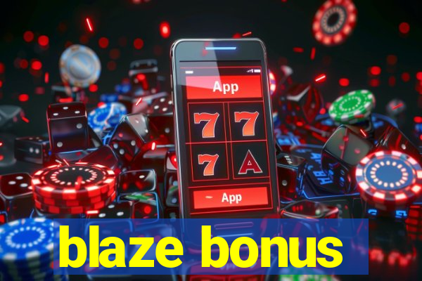 blaze bonus