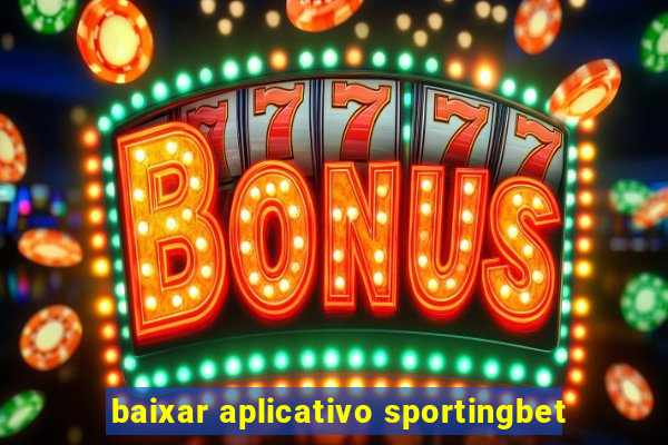 baixar aplicativo sportingbet