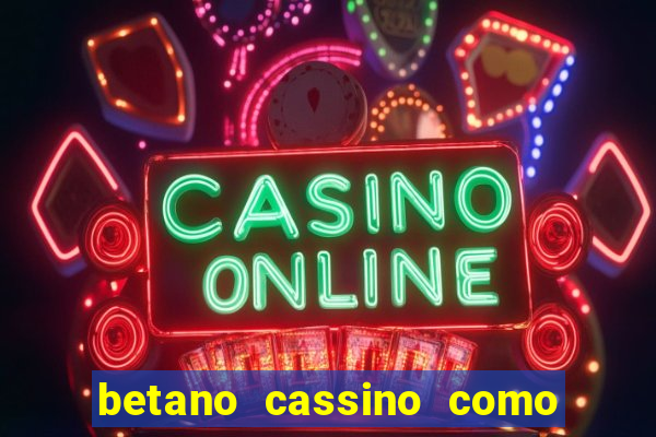 betano cassino como ganhar dinheiro