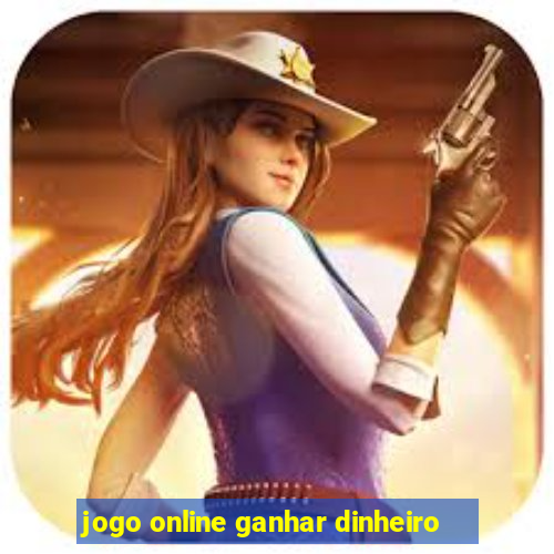 jogo online ganhar dinheiro