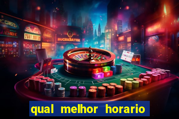 qual melhor horario do fortune tiger