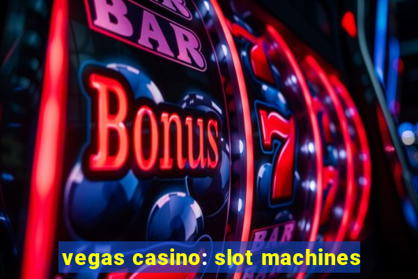 vegas casino: slot machines