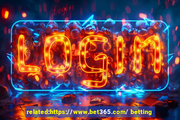 related:https://www.bet365.com/ betting