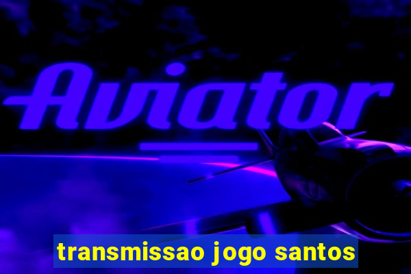 transmissao jogo santos