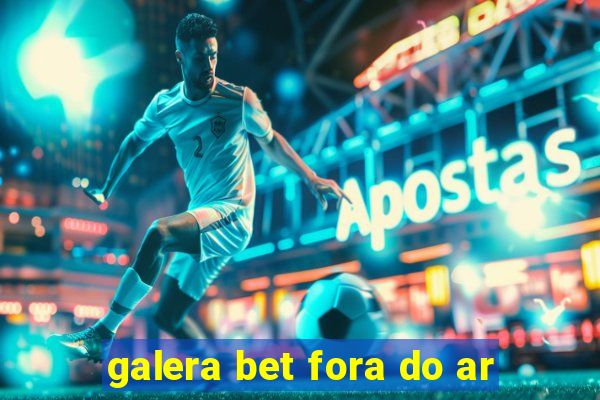 galera bet fora do ar