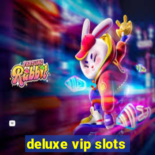 deluxe vip slots