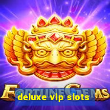 deluxe vip slots