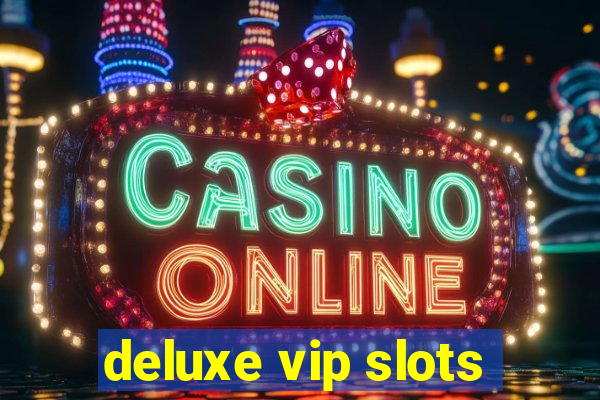 deluxe vip slots