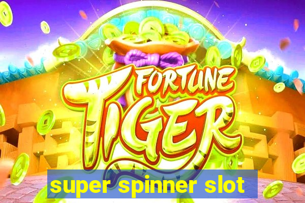 super spinner slot