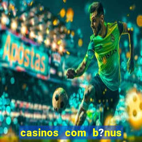 casinos com b?nus sem depósito