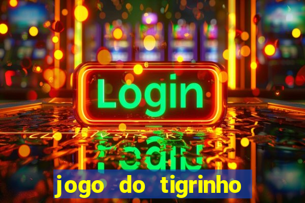 jogo do tigrinho casa chinesa é confiável