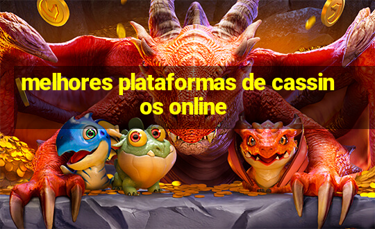 melhores plataformas de cassinos online