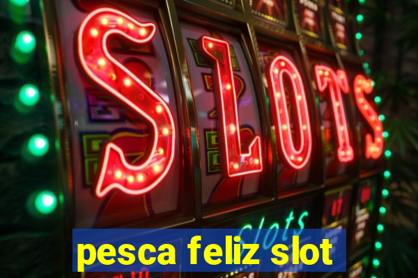 pesca feliz slot