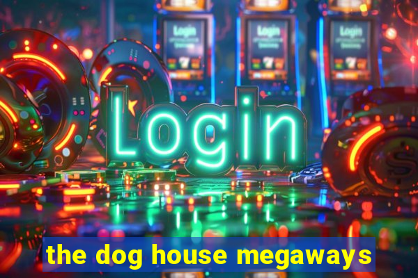 the dog house megaways