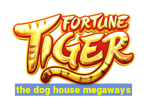 the dog house megaways