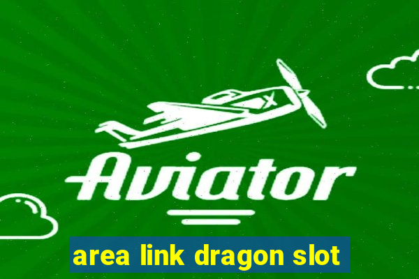 area link dragon slot