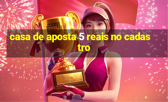 casa de aposta 5 reais no cadastro