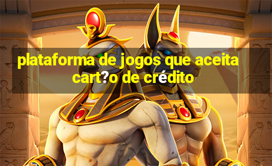 plataforma de jogos que aceita cart?o de crédito