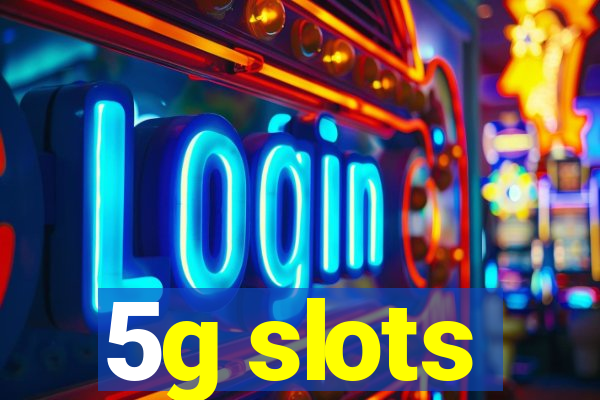 5g slots