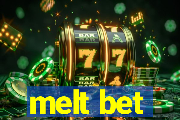 melt bet