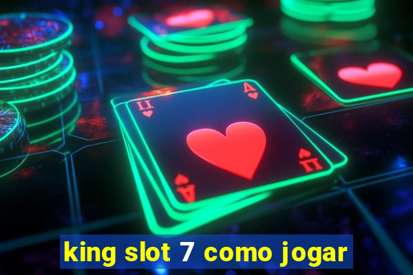 king slot 7 como jogar