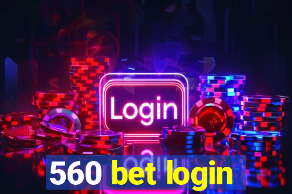 560 bet login