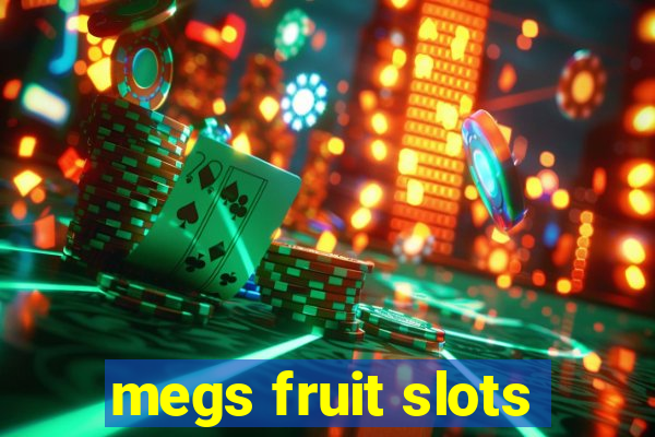 megs fruit slots