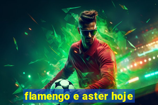 flamengo e aster hoje