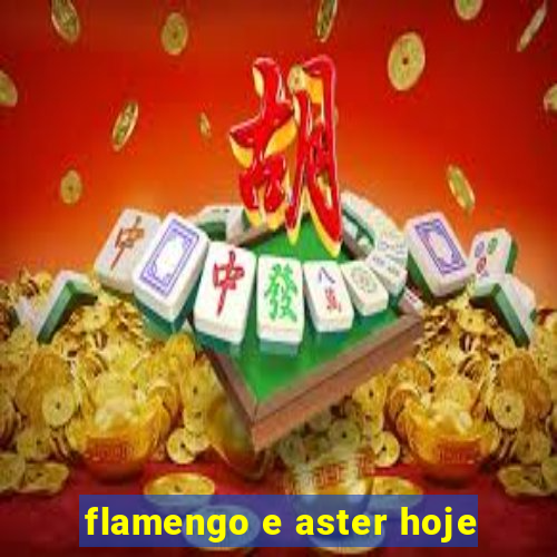 flamengo e aster hoje