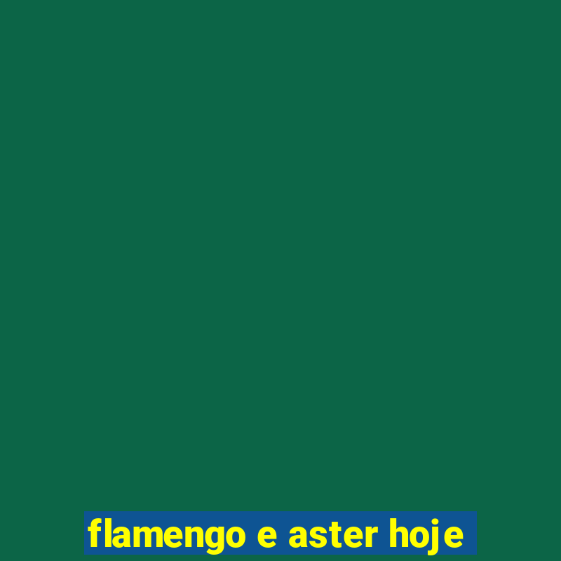 flamengo e aster hoje