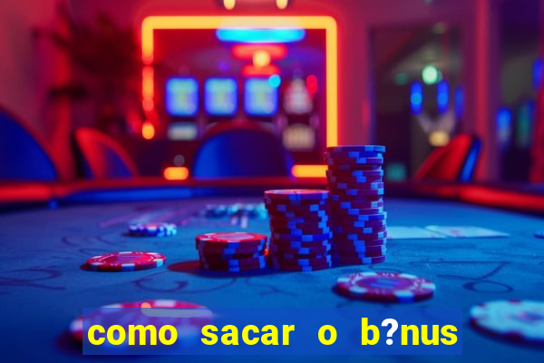 como sacar o b?nus da estrela bet