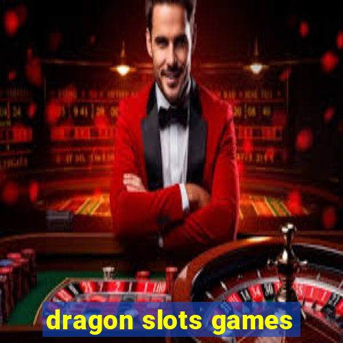 dragon slots games