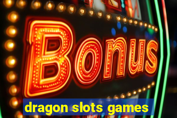 dragon slots games