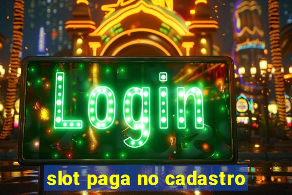 slot paga no cadastro