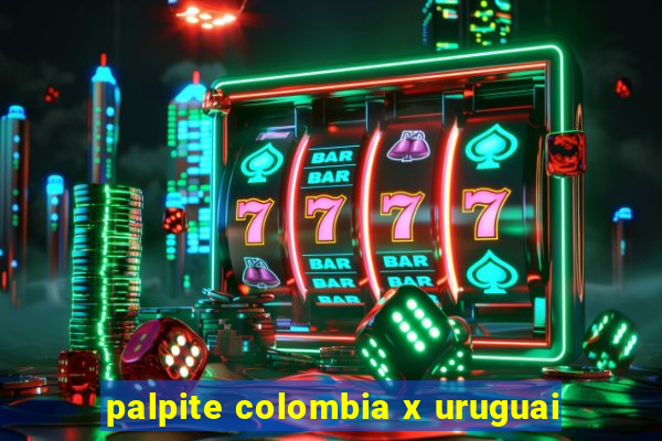 palpite colombia x uruguai