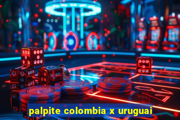 palpite colombia x uruguai