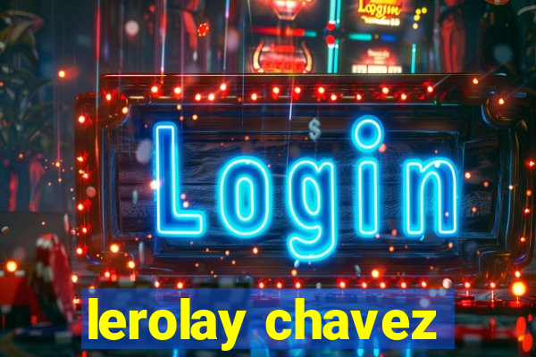 lerolay chavez