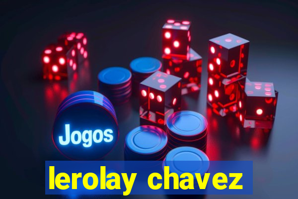 lerolay chavez