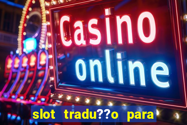 slot tradu??o para o português