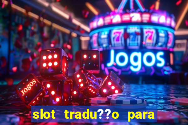 slot tradu??o para o português