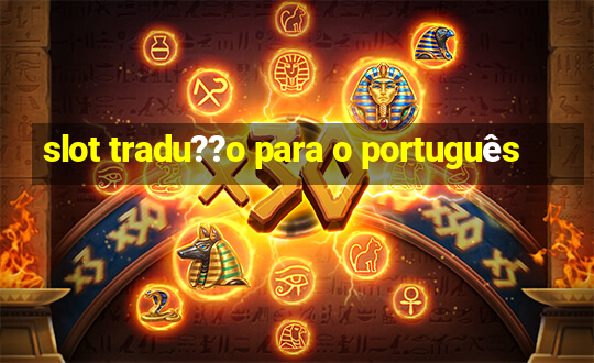 slot tradu??o para o português