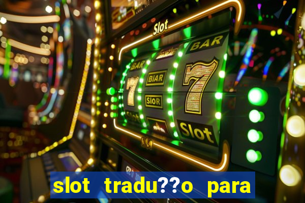 slot tradu??o para o português