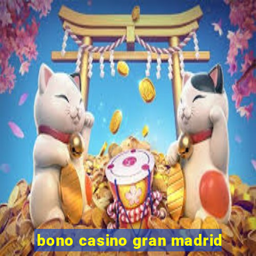 bono casino gran madrid