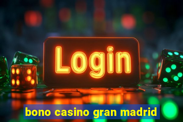 bono casino gran madrid