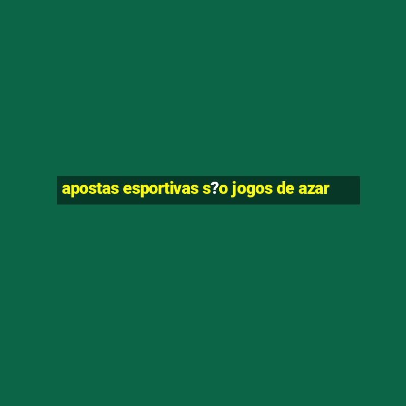 apostas esportivas s?o jogos de azar