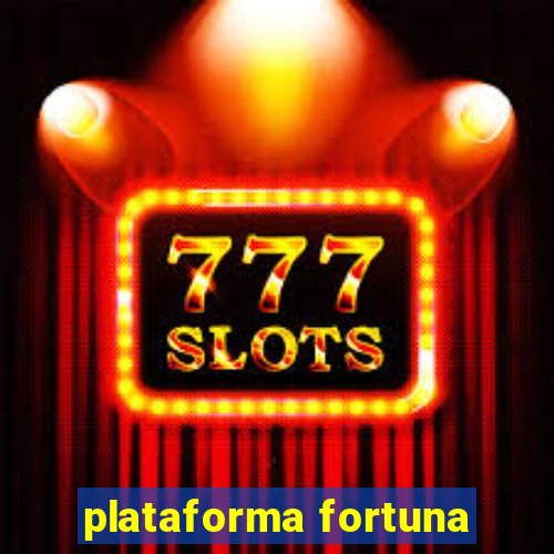 plataforma fortuna