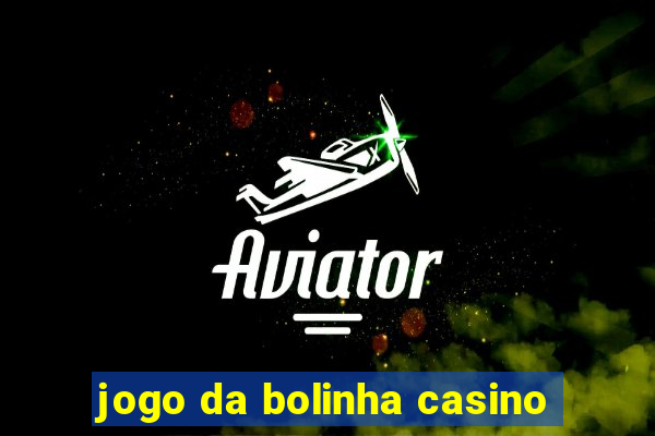 jogo da bolinha casino