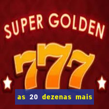 as 20 dezenas mais atrasadas da federal